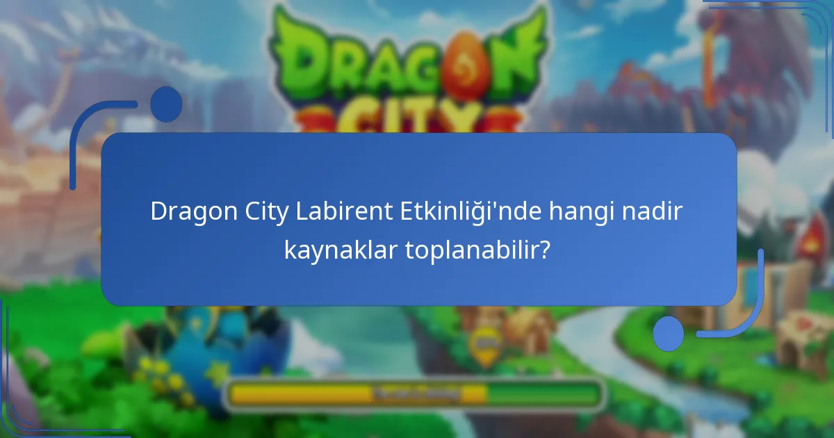Dragon City Labirent Etkinliği’nde hangi nadir kaynaklar toplanabilir?