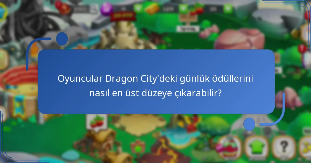 Oyuncular Dragon City’deki günlük ödüllerini nasıl en üst düzeye çıkarabilir?