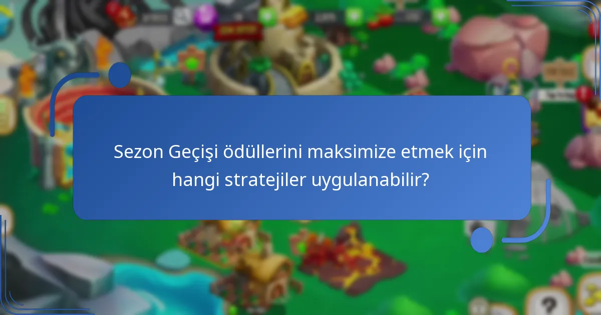 Sezon Geçişi ödüllerini maksimize etmek için hangi stratejiler uygulanabilir?